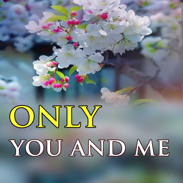 only you and me