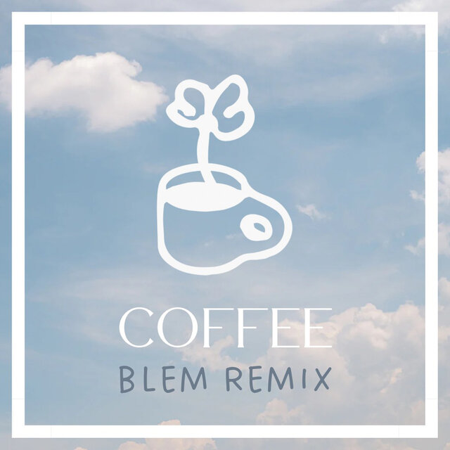 Coffee (BLEM Remix)