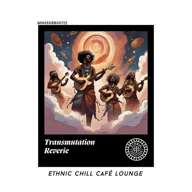 Transmutation Reverie: Ethnic Chill Café lounge