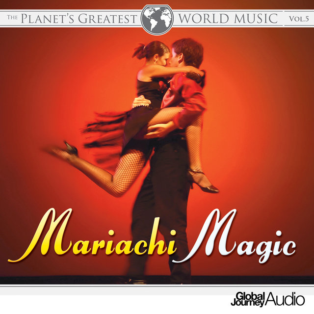 The Planet's Greatest World Music, Vol. 5: Mariachi Magic