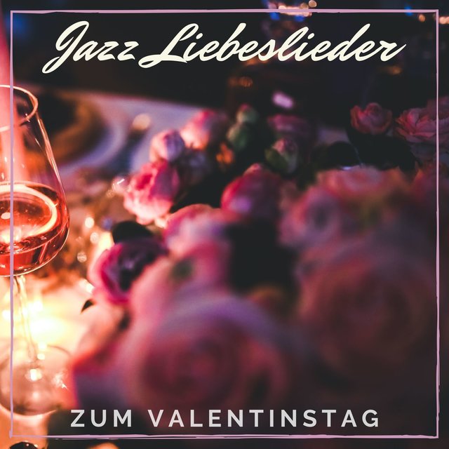 Jazz Liebeslieder zum Valentinstag: Romantiche Jazz Hintergrundmusik zum Valentinstag, 14e Februar