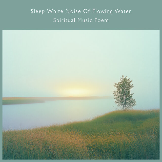 Sleep White Noise Of Flowing Water: Spiritual Music Poem