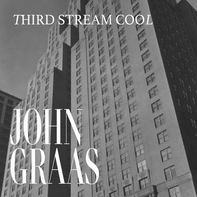 Third Stream Cool - The Jazz Innovations of John Graas