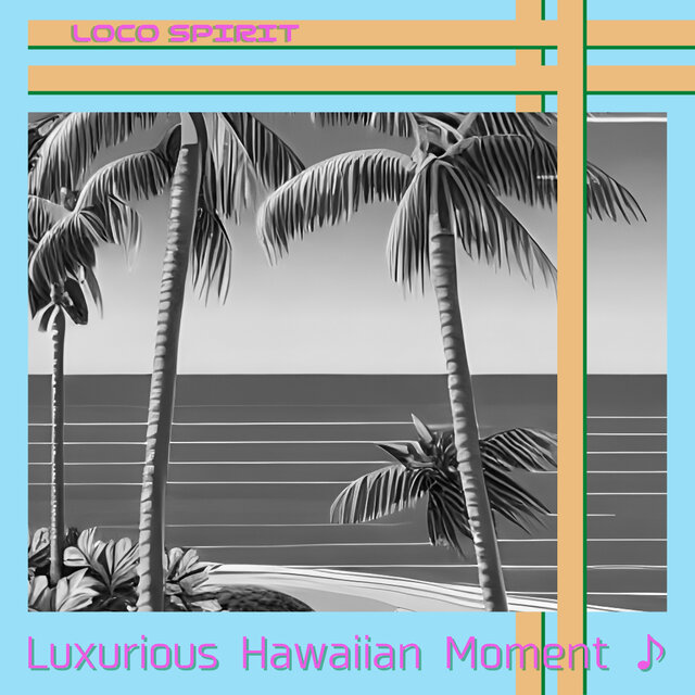Luxurious Hawaiian Moment ♪