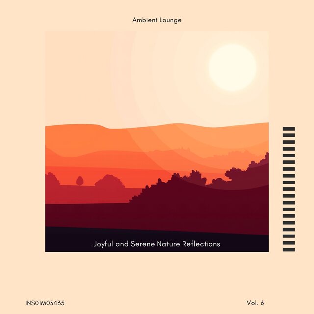 Joyful and Serene Nature Reflections - Ambient Lounge, Vol. 06