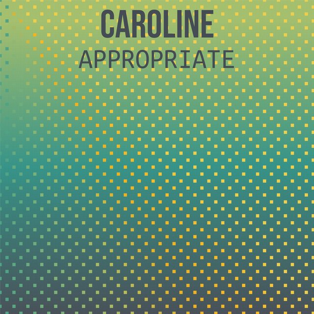 Caroline Appropriate