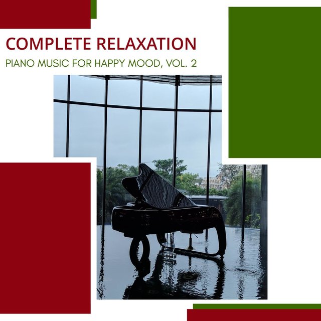 Complete Relaxation - Piano Music For Happy Mood, Vol. 2