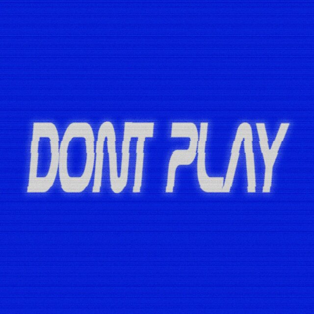 DONT PLAY