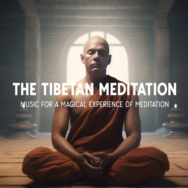 The Tibetan Meditation: Music For A Magical Experience Of Meditation