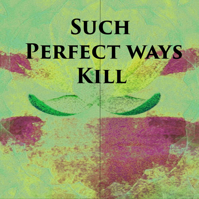 Such Perfect Ways Kill