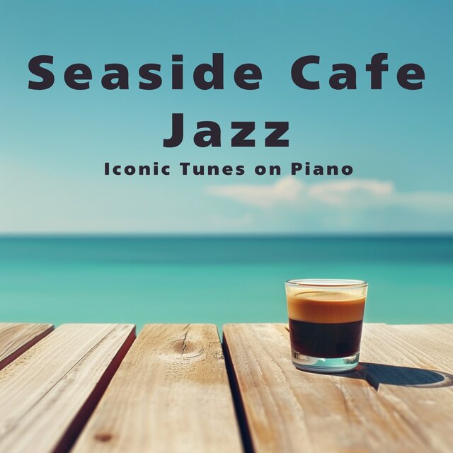 Seaside Cafe Jazz: Iconic Tunes on Piano
