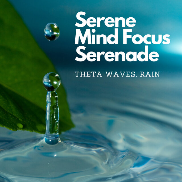 Serene Mind Focus Serenade: Theta Waves, Rain