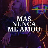 Mas Nunca Me Amou