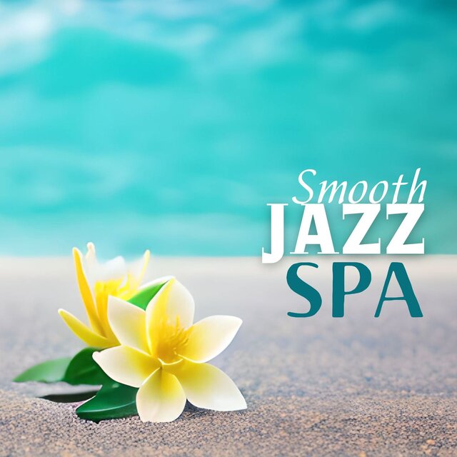 Smooth Jazz Spa: Home Spa Background Music, Easy Listening Piano and Sax