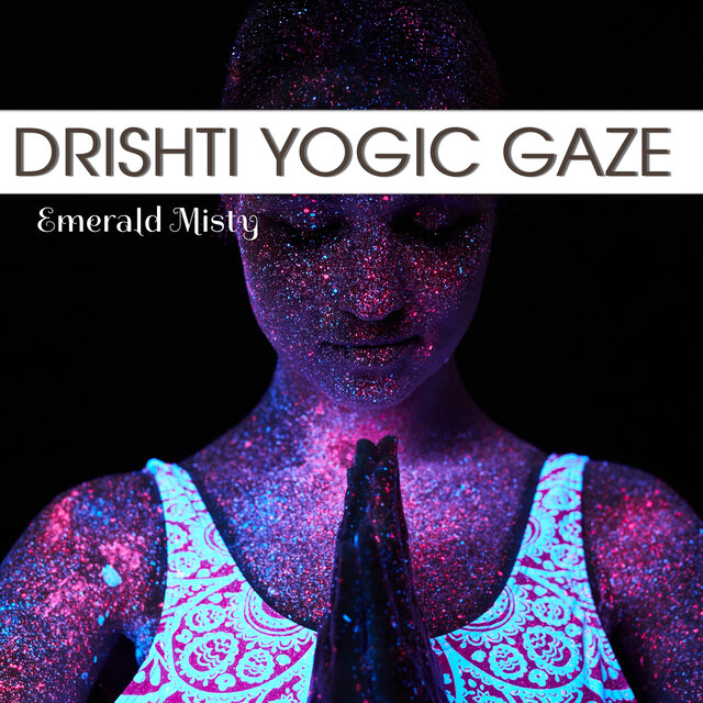Drishti Yogic Gaze
