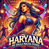 Haryana Me Halla Macha Dungi (Hindi Item Song)