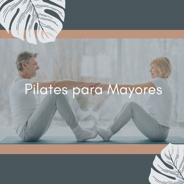 Pilates para Mayores: Música Tranquila para Realizar Ejercicios y Estiamientos, Mantenerse en Forma