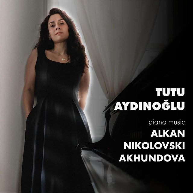 Alkan, Nikolovski, Akhundova: Piano Music