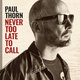 Cover art for album Never Too Late to Call by Paul Thorn