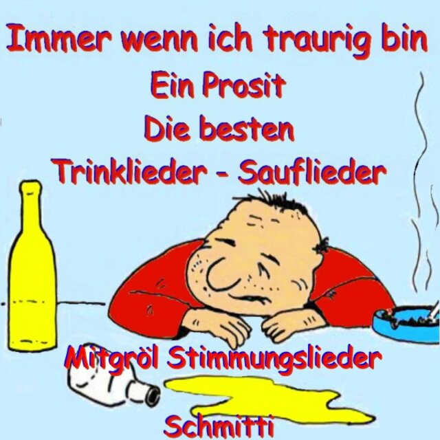Immer wenn ich traurig bin, ein Prosit die besten Trinklieder, Sauflieder (Mitgröl Stimmungslieder)