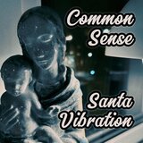 Common Sense / Santa Vibration - Santa Vibration