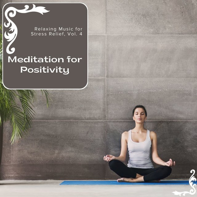 Meditation For Positivity - Relaxing Music For Stress Relief, Vol. 4