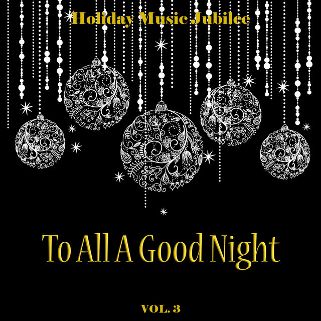 Holiday Music Jubilee: To All a Good Night, Vol. 3