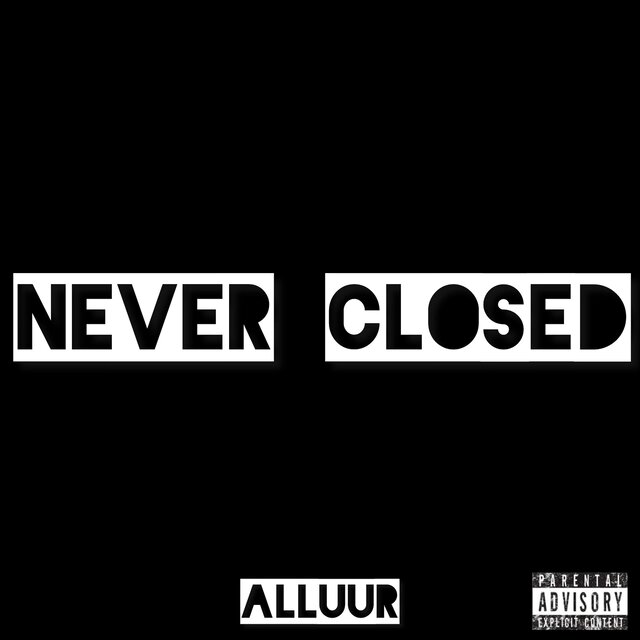 NEVER CLOSED