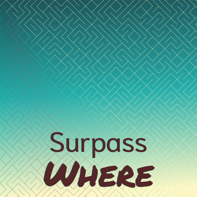 Surpass Where