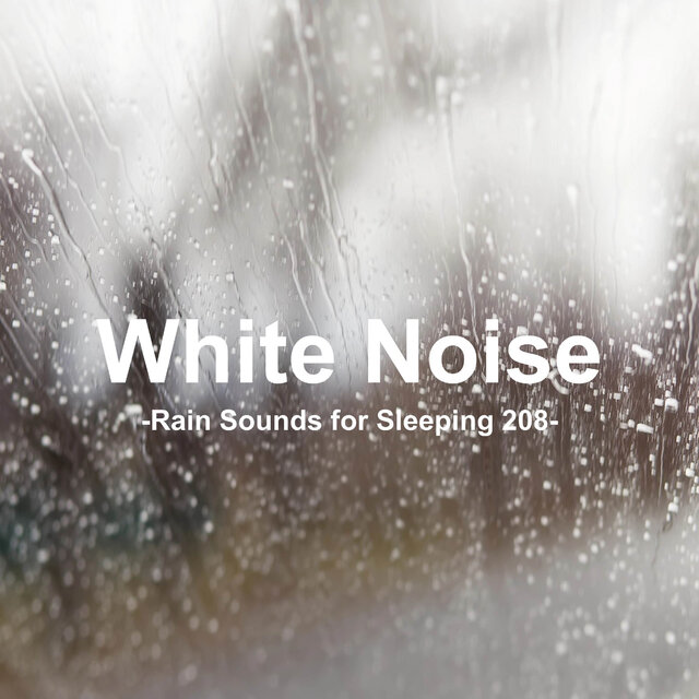 White Noise 208 - Rain Sounds for Sleeping 208 (Rain, Baby Sleep, White Noise, Deep Sleep, Nature Sounds)