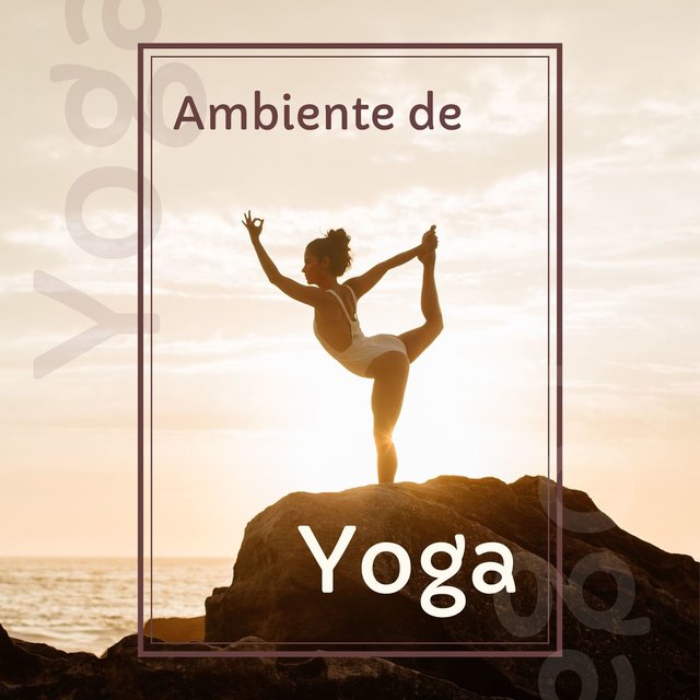 Ambiente de Yoga: 1 Hora de Música Tranquila para la Práctica de todos Tipos y Estilos de Yoga