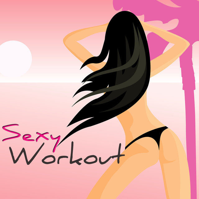 Sexy Workout – Sexy Electronic Best Workout Songs 4 Fitness, Aerobics, Cardio, Sexy Fitness, Pole Dance, Total Body Workout, Bikini Body Workout, Bellydance & Woman Fitness