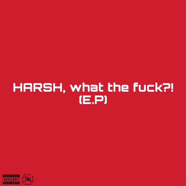 Harsh What the Fuck?!