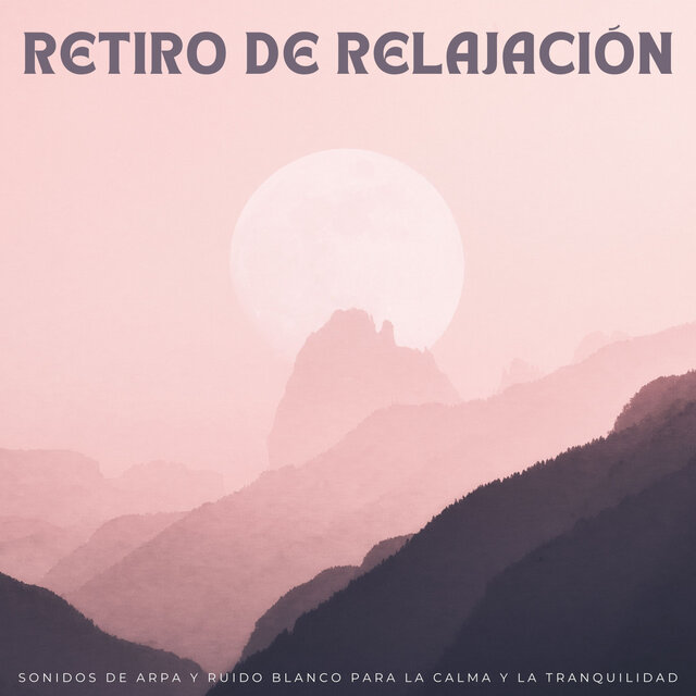 Retiro De Relajación: Sonidos De Arpa Y Ruido Blanco Para La Calma Y La Tranquilidad