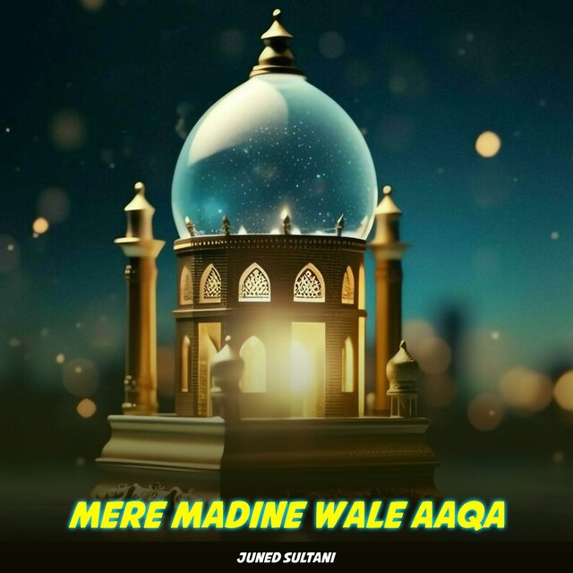Mere Madine Wale Aaqa