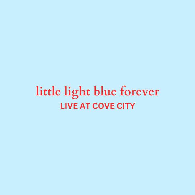 little light blue forever (Live at Cove City)