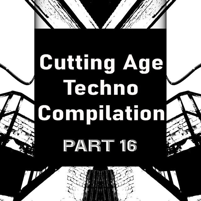Cutting Age Techno Compilation, Pt. 16