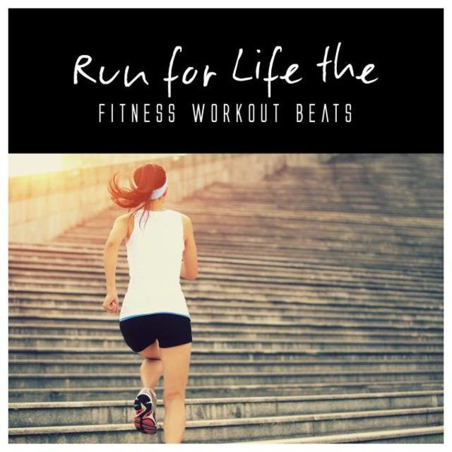 Run for Life the Fitness Workout Beats