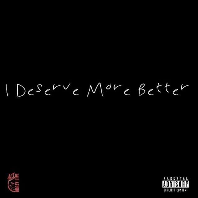 I Deserve More Better