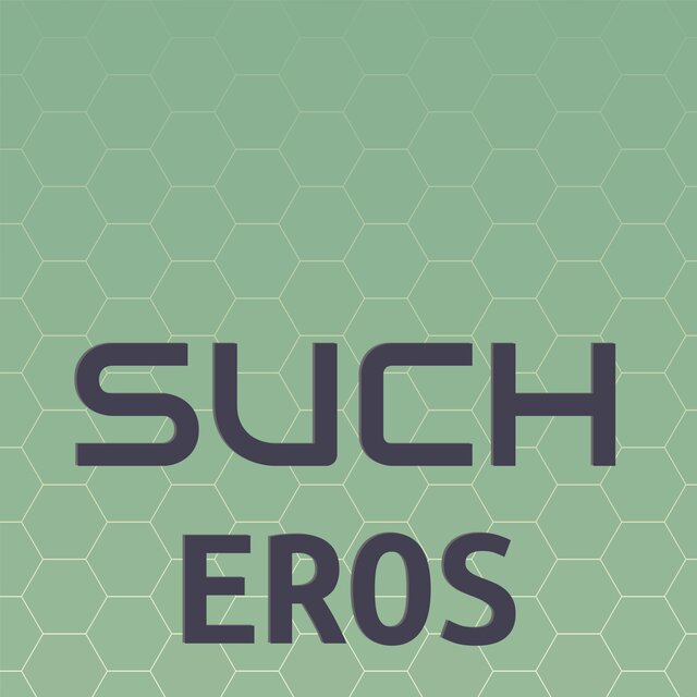 Such Eros