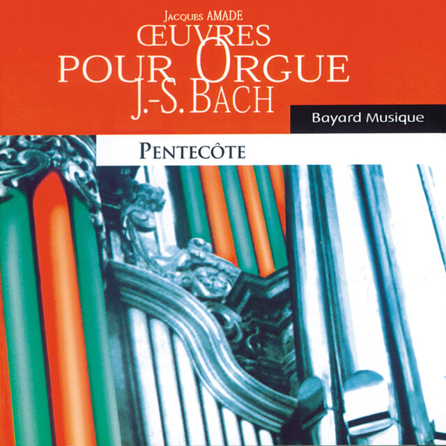 Johann Sebastian Bach : œuvres pour orgue - Pentecôte (Organ Works, Pentecost)