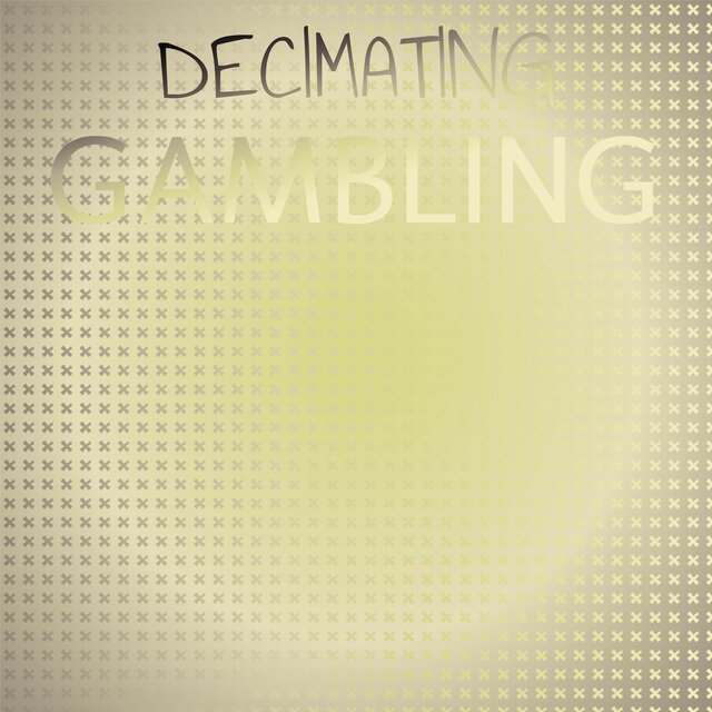 Decimating Gambling