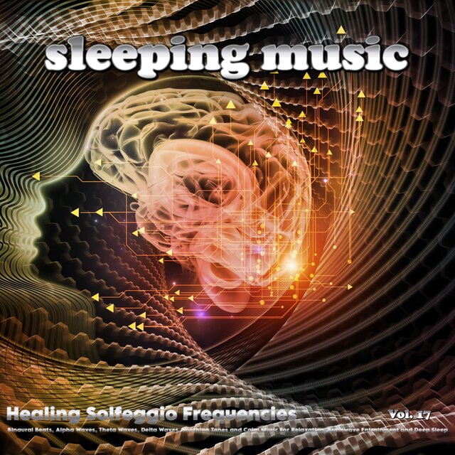 Sleeping Music: Healing Solfeggio Frequencies, Binaural Beats, Alpha Waves, Theta Waves, Delta Waves, Soothing Tones and Calm Music For Relaxation, Brainwave Entrainment and Deep Sleep, Vol. 17