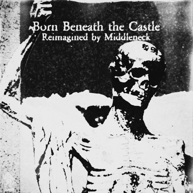 Born Beneath the Castle (Reimagined) (Middleneck Remix)