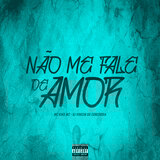 NÃO ME FALE DE AMOR