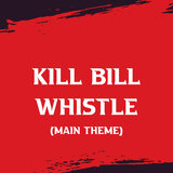 Kill Bill Whistle (Main Theme)
