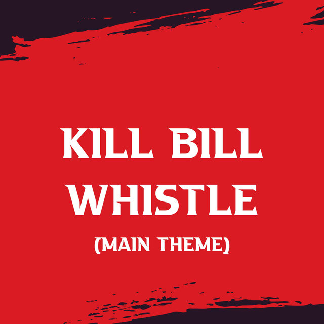 Kill Bill Whistle (Main Theme)