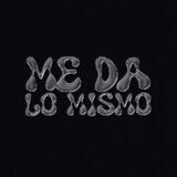 Me Da Lo Mismo