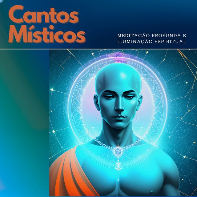 Cantos Místicos: Meditação Profunda e Iluminação Espiritual