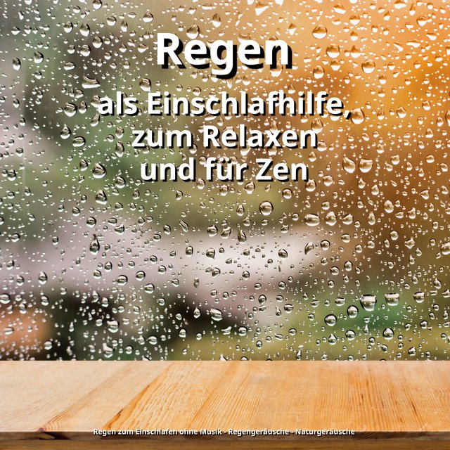 Regen als Einschlafhilfe, zum Relaxen und für Zen